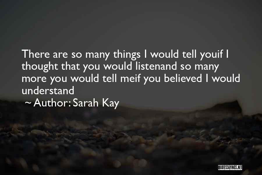 Sarah Kay Quotes: There Are So Many Things I Would Tell Youif I Thought That You Would Listenand So Many More You Would