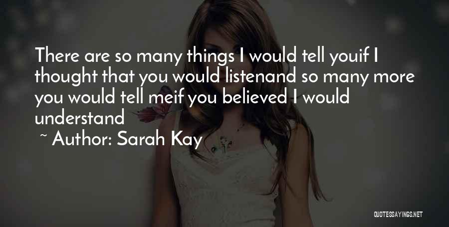 Sarah Kay Quotes: There Are So Many Things I Would Tell Youif I Thought That You Would Listenand So Many More You Would