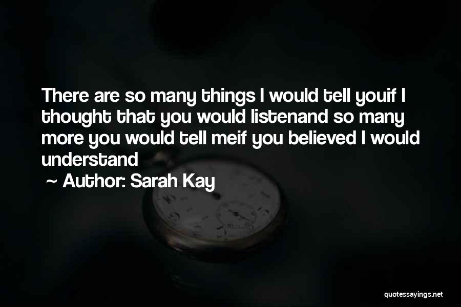 Sarah Kay Quotes: There Are So Many Things I Would Tell Youif I Thought That You Would Listenand So Many More You Would