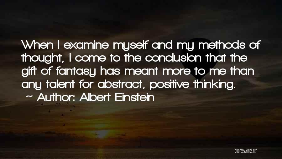 Albert Einstein Quotes: When I Examine Myself And My Methods Of Thought, I Come To The Conclusion That The Gift Of Fantasy Has