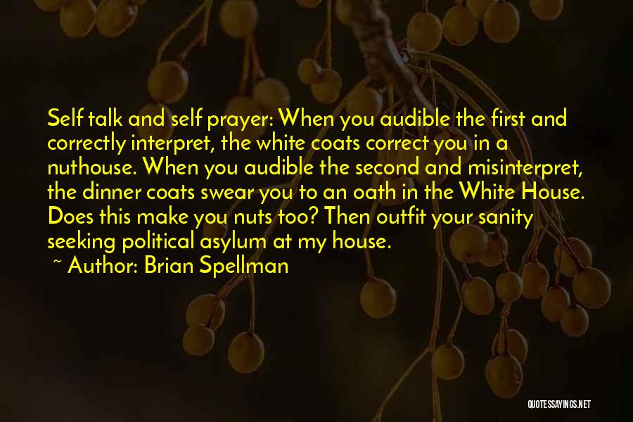 Brian Spellman Quotes: Self Talk And Self Prayer: When You Audible The First And Correctly Interpret, The White Coats Correct You In A