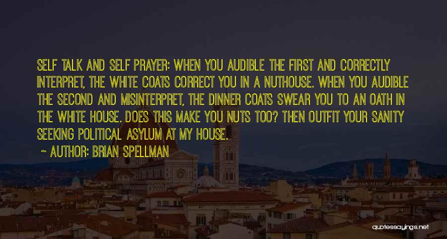 Brian Spellman Quotes: Self Talk And Self Prayer: When You Audible The First And Correctly Interpret, The White Coats Correct You In A