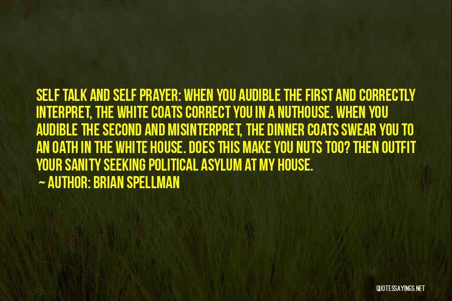 Brian Spellman Quotes: Self Talk And Self Prayer: When You Audible The First And Correctly Interpret, The White Coats Correct You In A