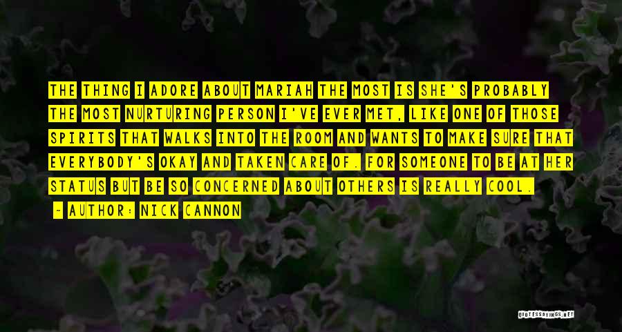 Nick Cannon Quotes: The Thing I Adore About Mariah The Most Is She's Probably The Most Nurturing Person I've Ever Met, Like One