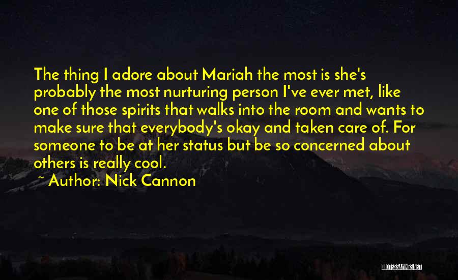 Nick Cannon Quotes: The Thing I Adore About Mariah The Most Is She's Probably The Most Nurturing Person I've Ever Met, Like One