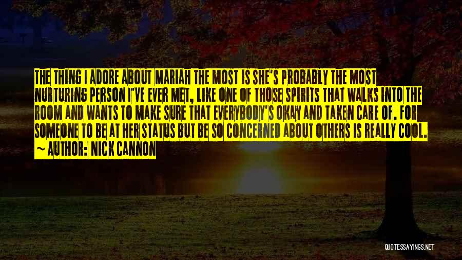 Nick Cannon Quotes: The Thing I Adore About Mariah The Most Is She's Probably The Most Nurturing Person I've Ever Met, Like One