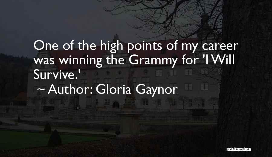 Gloria Gaynor Quotes: One Of The High Points Of My Career Was Winning The Grammy For 'i Will Survive.'