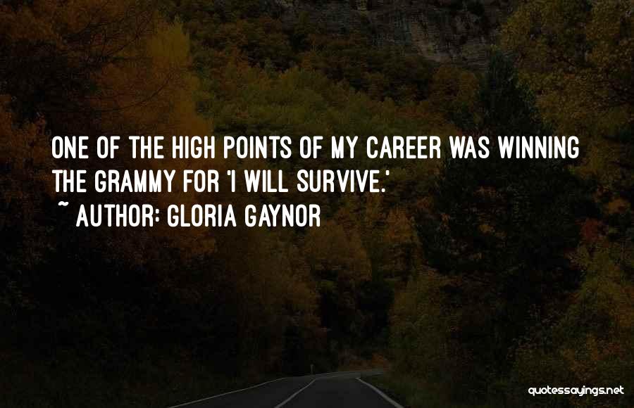 Gloria Gaynor Quotes: One Of The High Points Of My Career Was Winning The Grammy For 'i Will Survive.'