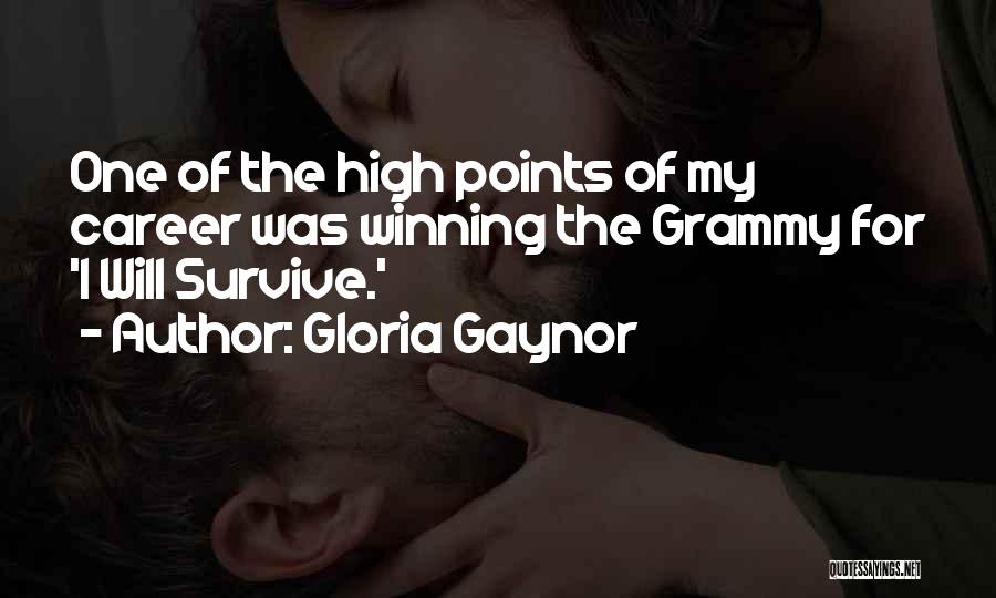 Gloria Gaynor Quotes: One Of The High Points Of My Career Was Winning The Grammy For 'i Will Survive.'