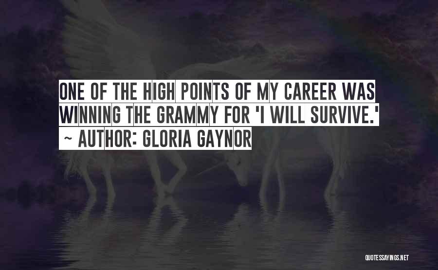 Gloria Gaynor Quotes: One Of The High Points Of My Career Was Winning The Grammy For 'i Will Survive.'