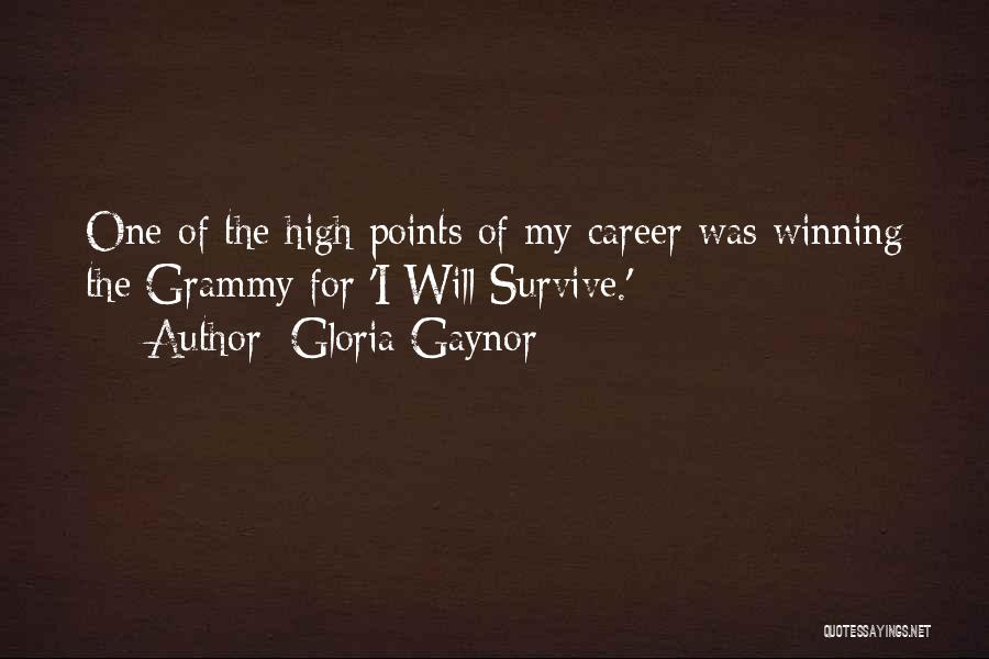 Gloria Gaynor Quotes: One Of The High Points Of My Career Was Winning The Grammy For 'i Will Survive.'