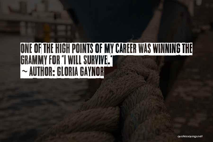 Gloria Gaynor Quotes: One Of The High Points Of My Career Was Winning The Grammy For 'i Will Survive.'
