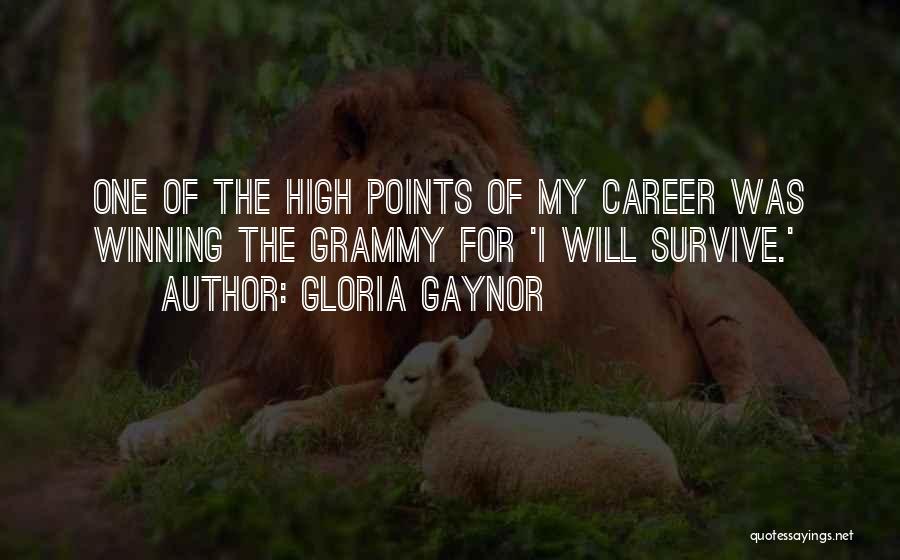 Gloria Gaynor Quotes: One Of The High Points Of My Career Was Winning The Grammy For 'i Will Survive.'