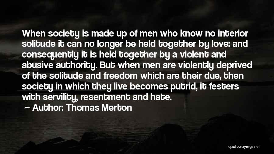Thomas Merton Quotes: When Society Is Made Up Of Men Who Know No Interior Solitude It Can No Longer Be Held Together By