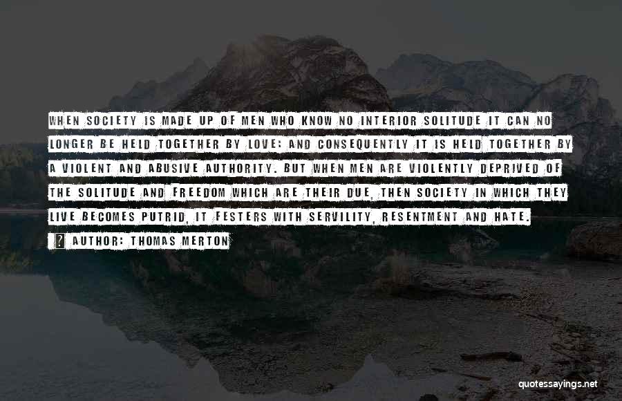 Thomas Merton Quotes: When Society Is Made Up Of Men Who Know No Interior Solitude It Can No Longer Be Held Together By