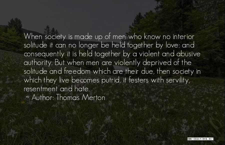 Thomas Merton Quotes: When Society Is Made Up Of Men Who Know No Interior Solitude It Can No Longer Be Held Together By