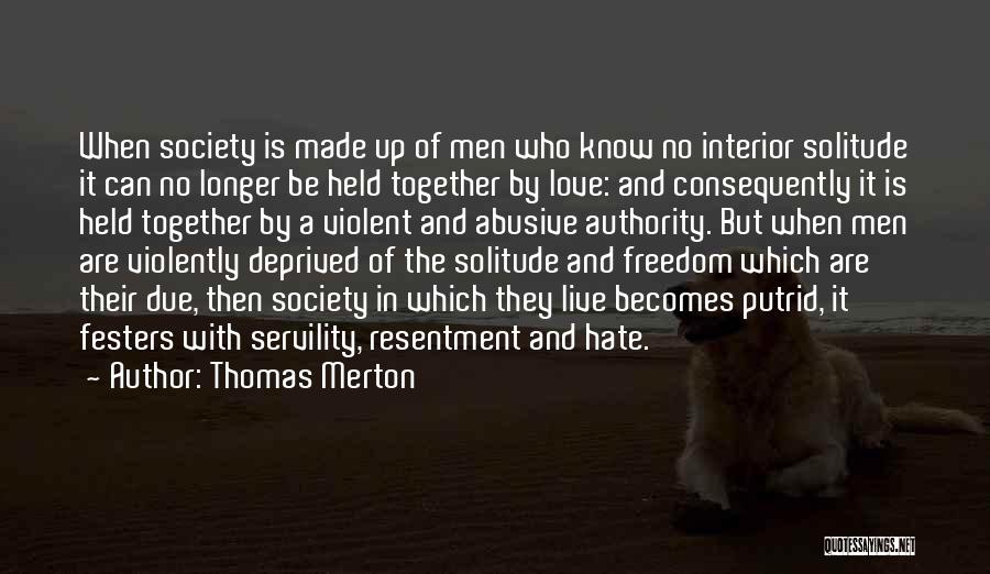 Thomas Merton Quotes: When Society Is Made Up Of Men Who Know No Interior Solitude It Can No Longer Be Held Together By