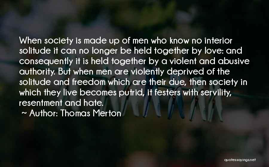Thomas Merton Quotes: When Society Is Made Up Of Men Who Know No Interior Solitude It Can No Longer Be Held Together By