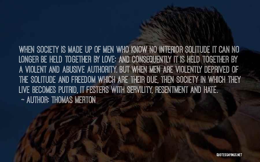 Thomas Merton Quotes: When Society Is Made Up Of Men Who Know No Interior Solitude It Can No Longer Be Held Together By