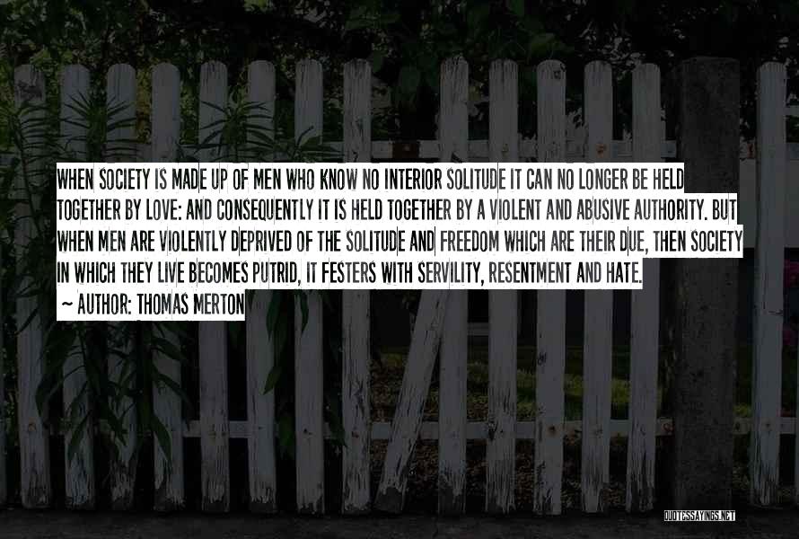Thomas Merton Quotes: When Society Is Made Up Of Men Who Know No Interior Solitude It Can No Longer Be Held Together By