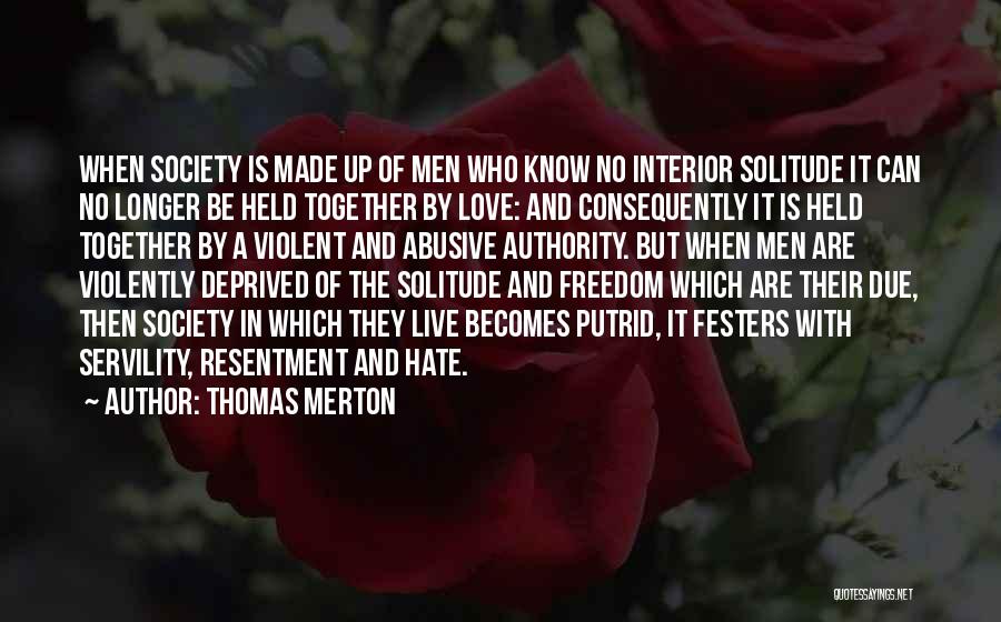 Thomas Merton Quotes: When Society Is Made Up Of Men Who Know No Interior Solitude It Can No Longer Be Held Together By