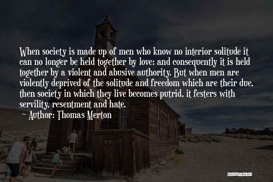 Thomas Merton Quotes: When Society Is Made Up Of Men Who Know No Interior Solitude It Can No Longer Be Held Together By