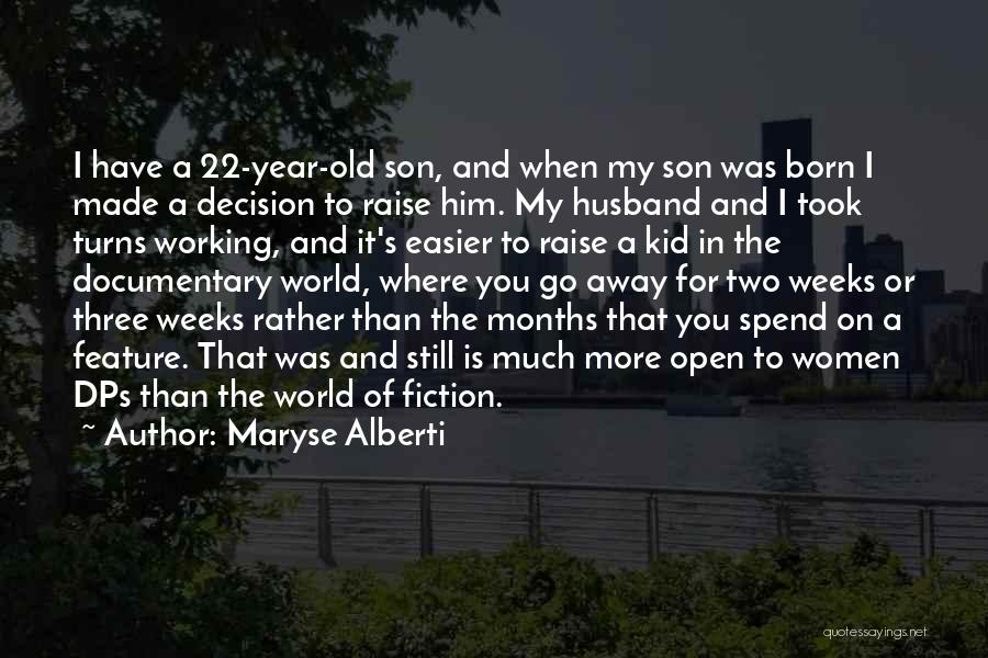 Maryse Alberti Quotes: I Have A 22-year-old Son, And When My Son Was Born I Made A Decision To Raise Him. My Husband