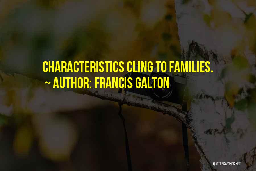 Francis Galton Quotes: Characteristics Cling To Families.