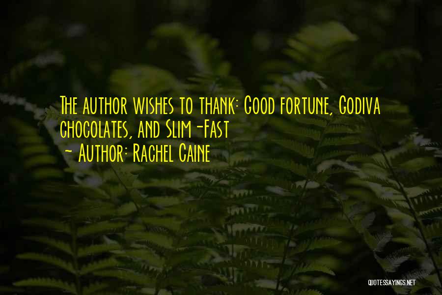 Rachel Caine Quotes: The Author Wishes To Thank: Good Fortune, Godiva Chocolates, And Slim-fast
