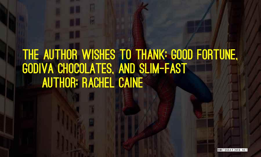 Rachel Caine Quotes: The Author Wishes To Thank: Good Fortune, Godiva Chocolates, And Slim-fast