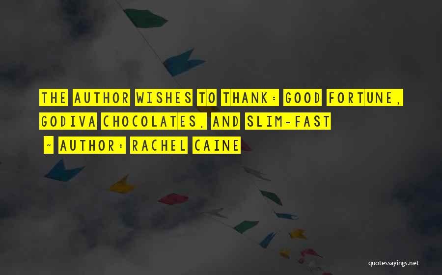 Rachel Caine Quotes: The Author Wishes To Thank: Good Fortune, Godiva Chocolates, And Slim-fast