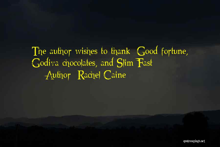 Rachel Caine Quotes: The Author Wishes To Thank: Good Fortune, Godiva Chocolates, And Slim-fast