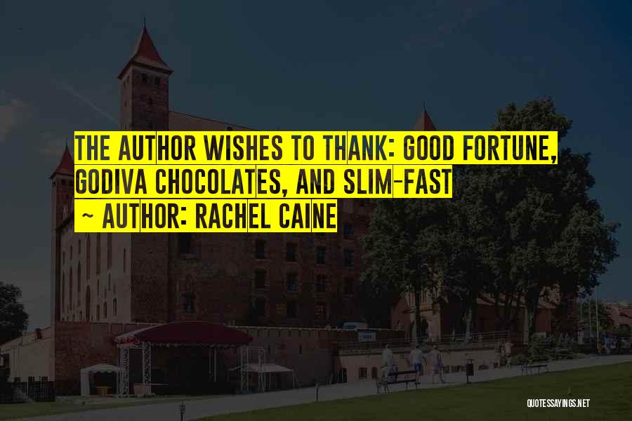 Rachel Caine Quotes: The Author Wishes To Thank: Good Fortune, Godiva Chocolates, And Slim-fast