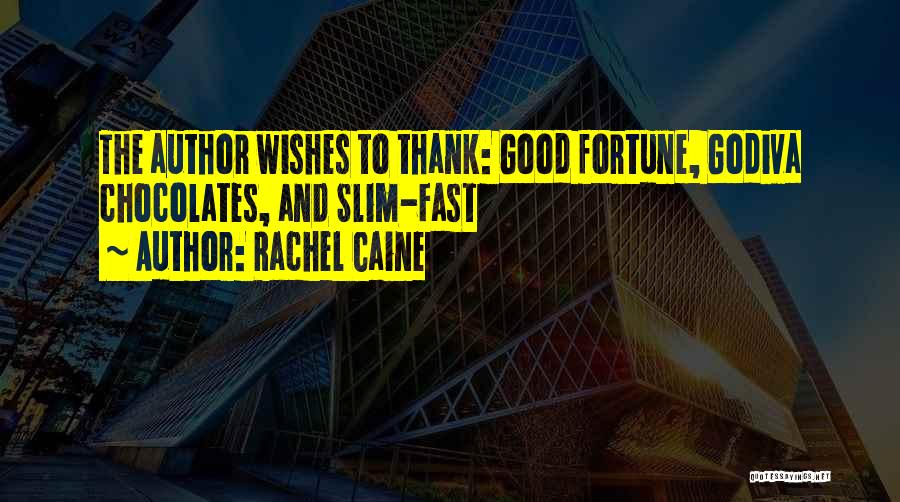Rachel Caine Quotes: The Author Wishes To Thank: Good Fortune, Godiva Chocolates, And Slim-fast