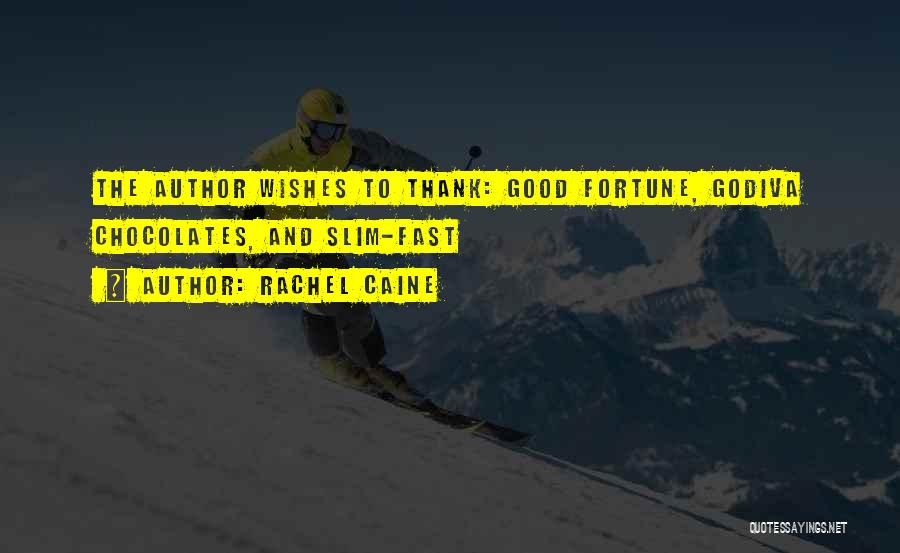 Rachel Caine Quotes: The Author Wishes To Thank: Good Fortune, Godiva Chocolates, And Slim-fast