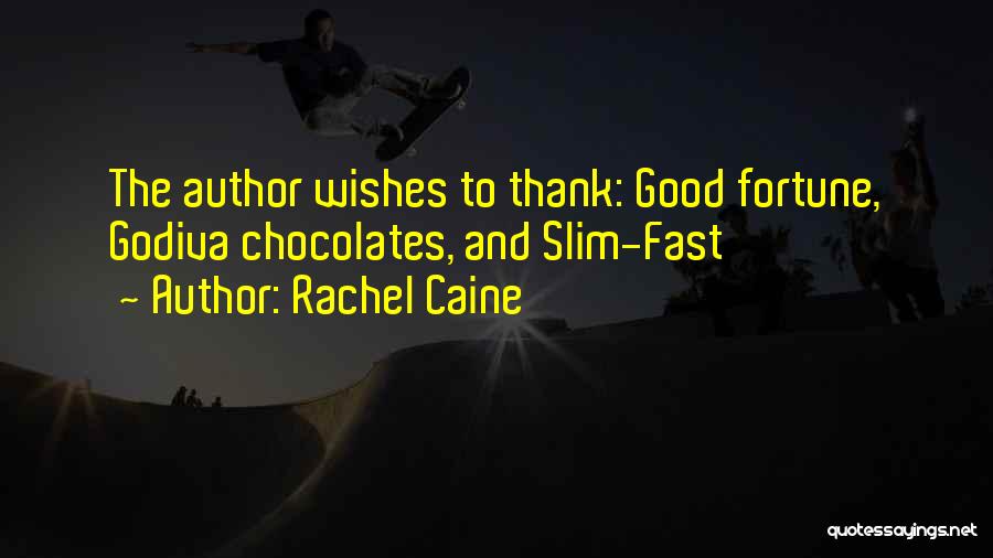 Rachel Caine Quotes: The Author Wishes To Thank: Good Fortune, Godiva Chocolates, And Slim-fast