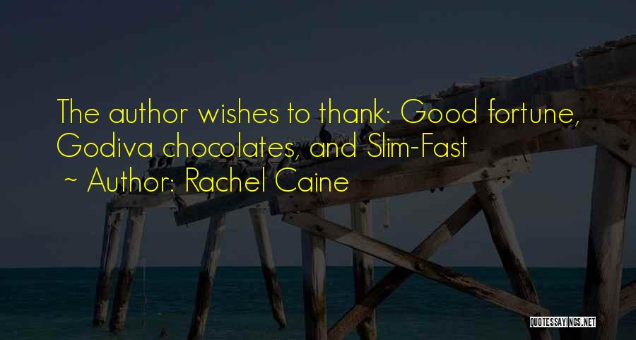 Rachel Caine Quotes: The Author Wishes To Thank: Good Fortune, Godiva Chocolates, And Slim-fast