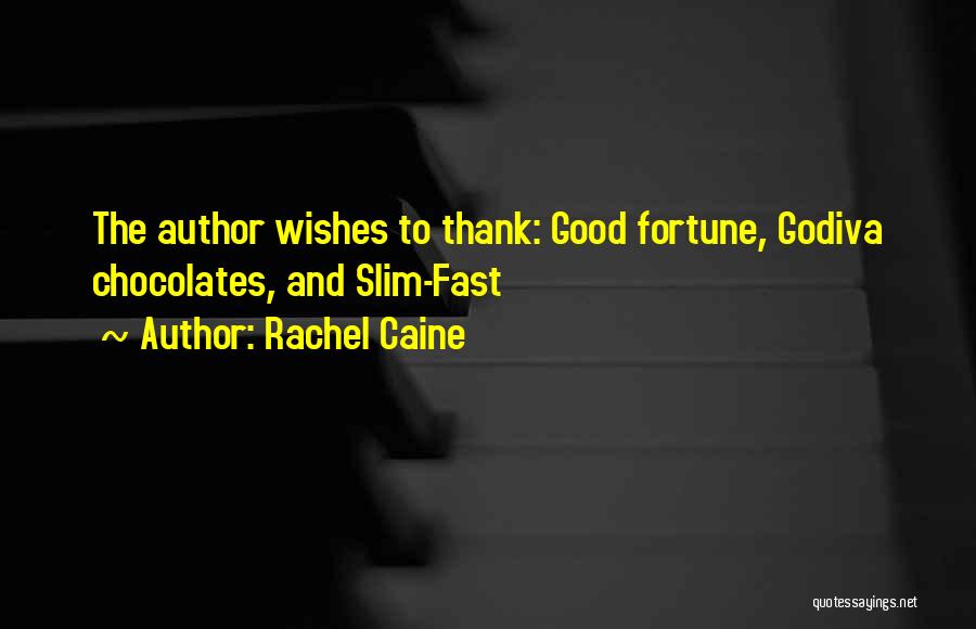 Rachel Caine Quotes: The Author Wishes To Thank: Good Fortune, Godiva Chocolates, And Slim-fast