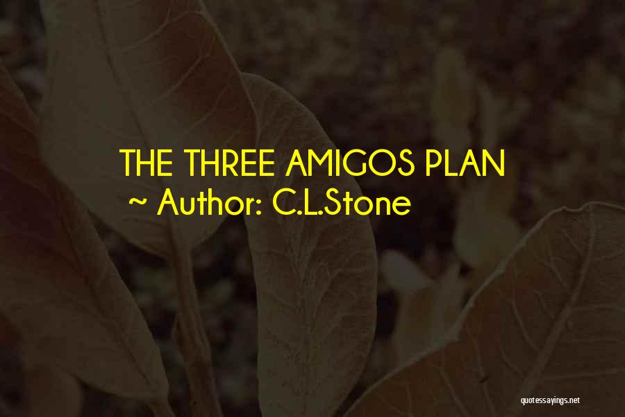 C.L.Stone Quotes: The Three Amigos Plan