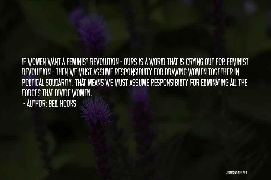 Bell Hooks Quotes: If Women Want A Feminist Revolution - Ours Is A World That Is Crying Out For Feminist Revolution - Then