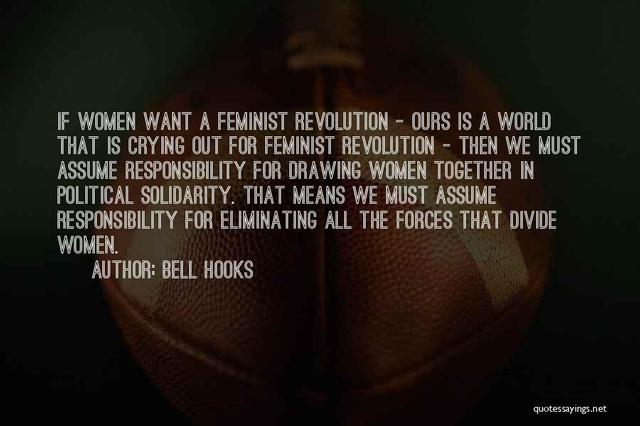 Bell Hooks Quotes: If Women Want A Feminist Revolution - Ours Is A World That Is Crying Out For Feminist Revolution - Then