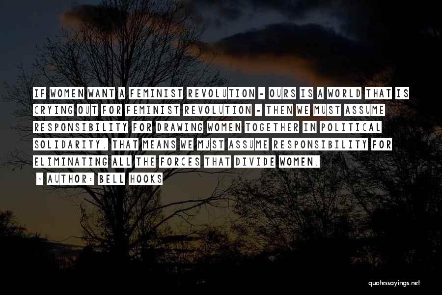 Bell Hooks Quotes: If Women Want A Feminist Revolution - Ours Is A World That Is Crying Out For Feminist Revolution - Then