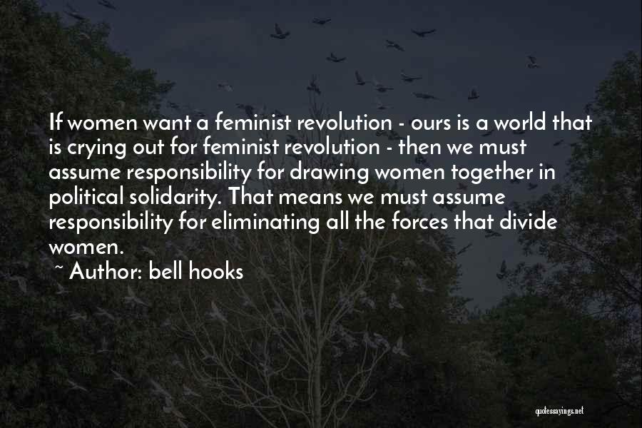Bell Hooks Quotes: If Women Want A Feminist Revolution - Ours Is A World That Is Crying Out For Feminist Revolution - Then