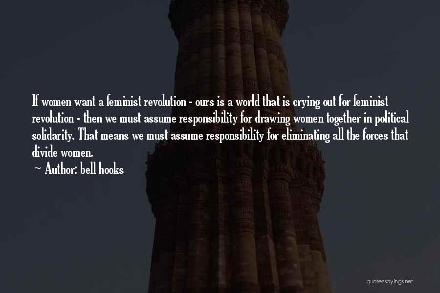 Bell Hooks Quotes: If Women Want A Feminist Revolution - Ours Is A World That Is Crying Out For Feminist Revolution - Then