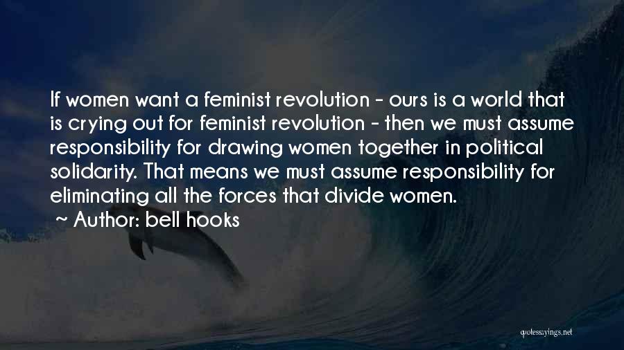 Bell Hooks Quotes: If Women Want A Feminist Revolution - Ours Is A World That Is Crying Out For Feminist Revolution - Then