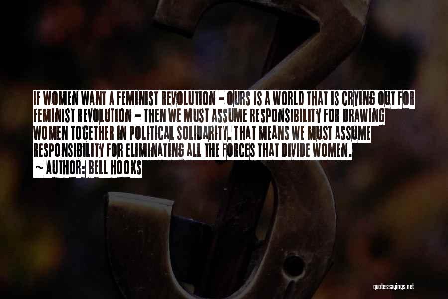 Bell Hooks Quotes: If Women Want A Feminist Revolution - Ours Is A World That Is Crying Out For Feminist Revolution - Then