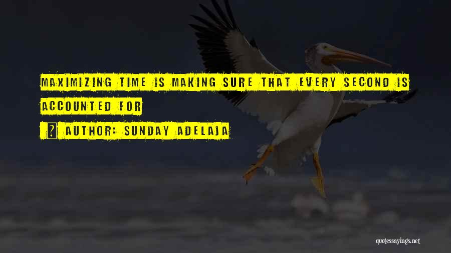 Sunday Adelaja Quotes: Maximizing Time Is Making Sure That Every Second Is Accounted For