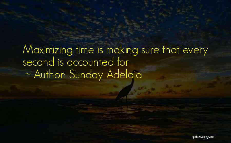 Sunday Adelaja Quotes: Maximizing Time Is Making Sure That Every Second Is Accounted For