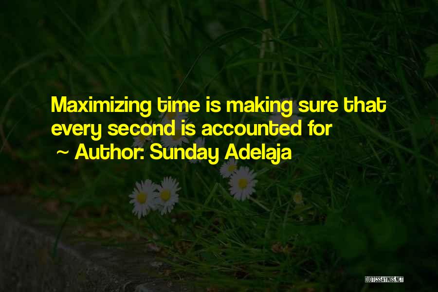 Sunday Adelaja Quotes: Maximizing Time Is Making Sure That Every Second Is Accounted For