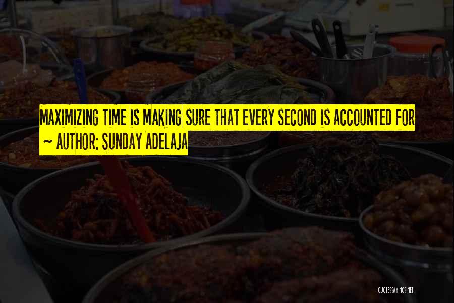 Sunday Adelaja Quotes: Maximizing Time Is Making Sure That Every Second Is Accounted For